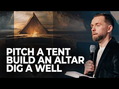 Pitch a Tent. Build an Altar. Dig a Well // Pastor Vlad