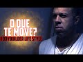 OQUE TE MOVE? - BODYBUILDER LIFE STYLE