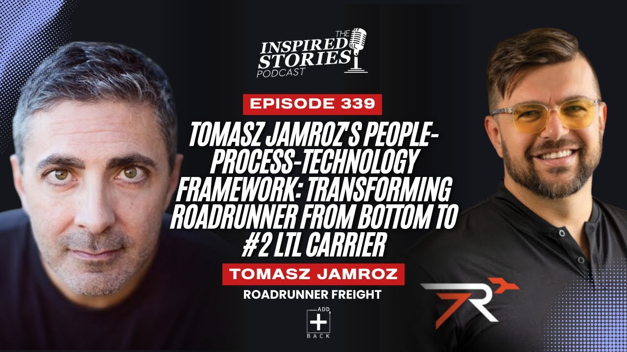 Tomasz Jamroz’s People-Process-Technology Framework: Transforming Roadrunner from Bottom to #2 LTL Carrier