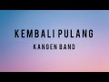 Kangen Band Kembali Pulang Lirik Lagu