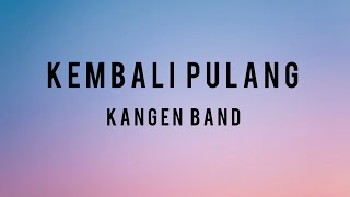 Download lagu Kangen Band - Kembali Pulang|| Lirik Lagu mp3