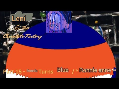 Leni & the Chocolate Factory" Part 15 - ronnie anne Turns blue / "ronnie anne"