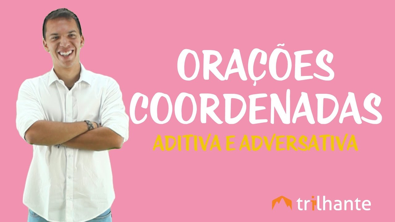 Orações Coordenadas: Aditiva e Adversativa