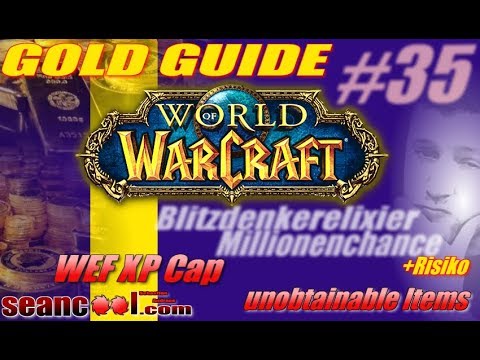 WoW Gold Guide&News #35: WEF XP Cap; Blitzdenkerelixier Millionenchance+Risiko, unobtainable Items