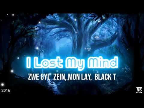 I lost my mind - Zwe Gyi, Zein, Mon Lay, Black T