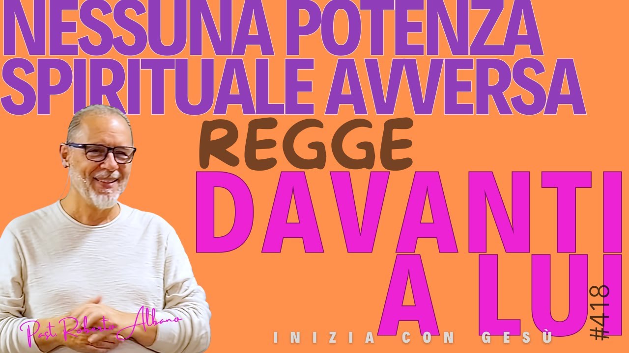 INIZIA CON GESÙ - "Nessuna potenza spirituale avversa regge davanti a Lui"