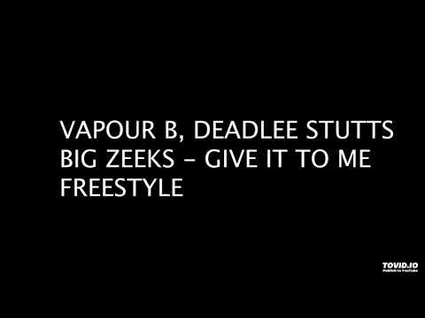 Vapour B, Deadlee Stutts & Big Zeeks - Give it to me Freestyle