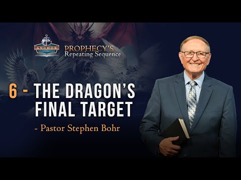 6. The Dragon’s Final Target  – Pr Stephen Bohr || Anchor: Prophecy’s Repeating Sequence