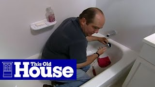 How to Clear a Clogged Bathtub Drain - This Old House