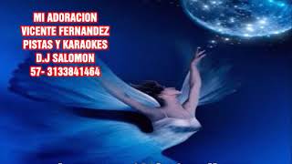 MI ADORACION VICENTE FERNANDEZ. KARAOKE Y PISTA +57 3133841464