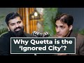 Why Quetta is the ‘Ignored City’ ?