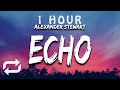 [1 HOUR 🕐 ] Alexander Stewart - Echo ((Lyrics))