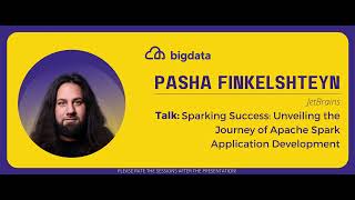 Pasha Finkelshteyn: Sparking Success: Unveiling the Journey of Apache Spark Application Development
