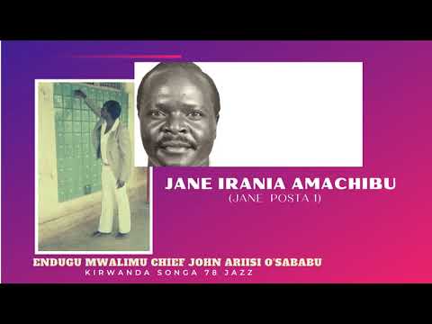 JANE IRANIA AMACHIBU (JANE POSTA 1) - ENDUGU MWALIMU CHIEF JOHN ARIISI O'SABABU