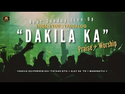 🌟 DAKILA KA — Tagalog Praise And Worship | Best Sunday Line Up 2025