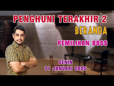PeTir ( Penghuni Terakhir ) Season 2 - BERANDA | PEMILIHAN BOSS |  SENIN : 31/01/2005