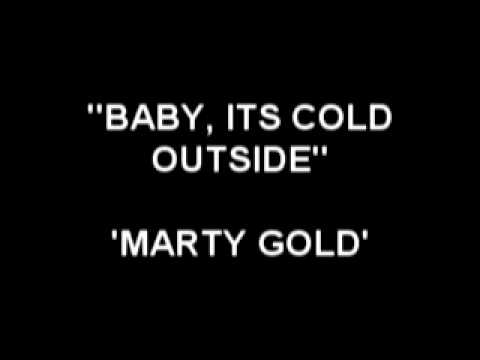 Baby its cold outside - Marty Gold