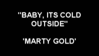Baby its cold outside - Marty Gold