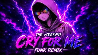 The Weeknd - Cry For Me (Funk Remix) Prod By @TiagoNosBeats