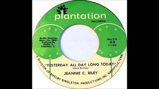 Yesterday All Day Long Today  -  Jeannie C Riley