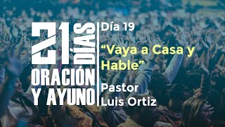 Día Nº19 – «Vaya a Casa y Hable» / Pastor Luis Ortiz