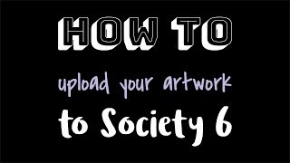 How to Upload Artwork to Society 6