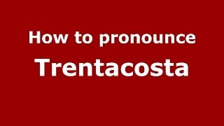 How to pronounce Trentacosta