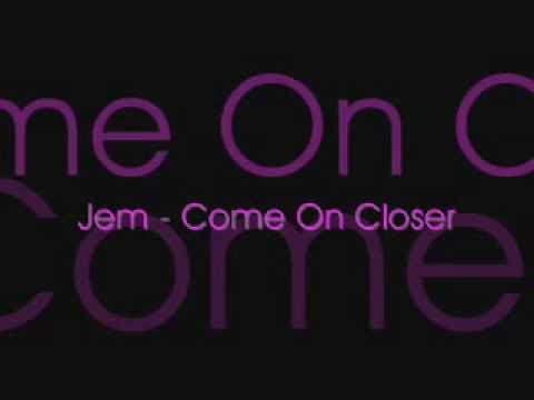 Jem - Come On Closer (Lyrics)