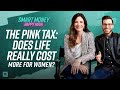 The Pink Tax Does Life Really Cost More For Women