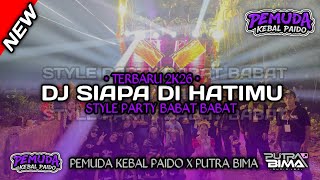 Download lagu DJ SIAPA DI HATIMU STYLE PARTY BABAT BABAT TERBARU 2026 BY PEMUDA KEBAL PAIDO X FABIAN DISCJOKEY  mp3