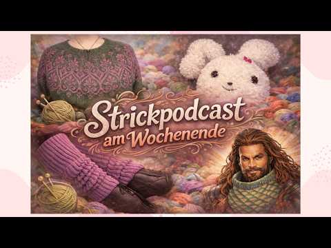 Strickpodcast am Wochenende - Osterbunny, Momoa Hug, Elenor Mortensen und schnarchende Hunde
