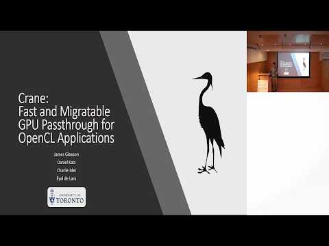 SYSTOR 2017 - James Gleeson - "Crane: Fast and Migratable GPU Passthrough for OpenCL applications"