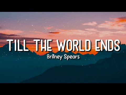 TILL THE WORLD ENDS | BRITNEY SPEARS | LYRICS