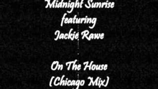 Midnight Sunrise with Nellie Mixmaster Rush featuring Jackie Rawe - On The House (Chicago Mix)