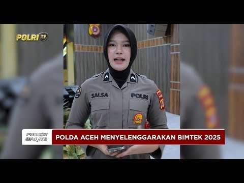 PRESISI UPDATE: POLDA ACEH MENGELAR BIMTEK TAHUN 2025 28/05/25 16.00