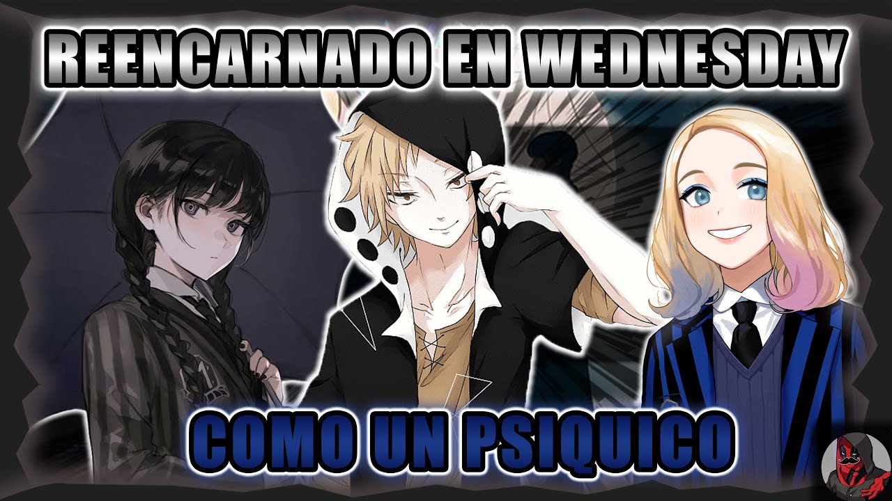 Reencarnado En Wednesday Como Un Psiquico | Parte 11