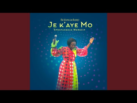 Je K’aye Mo (Spontaneous Worship)