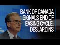 Bank of Canada signals end of easing cycle: Desjardins