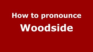 How to pronounce Woodside