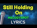 STILL HOLDING ON| MELODYSPOT | VIDEO LYRICS 
