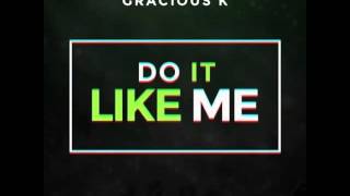 Gracious K - Do It Like Me | Link Up TV Trax