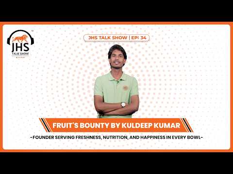 Kuldeep’s Fruit's Bounty - From Startup to Success Journey | JHS Talk Show🎙️ | JHS Media | EP: 34