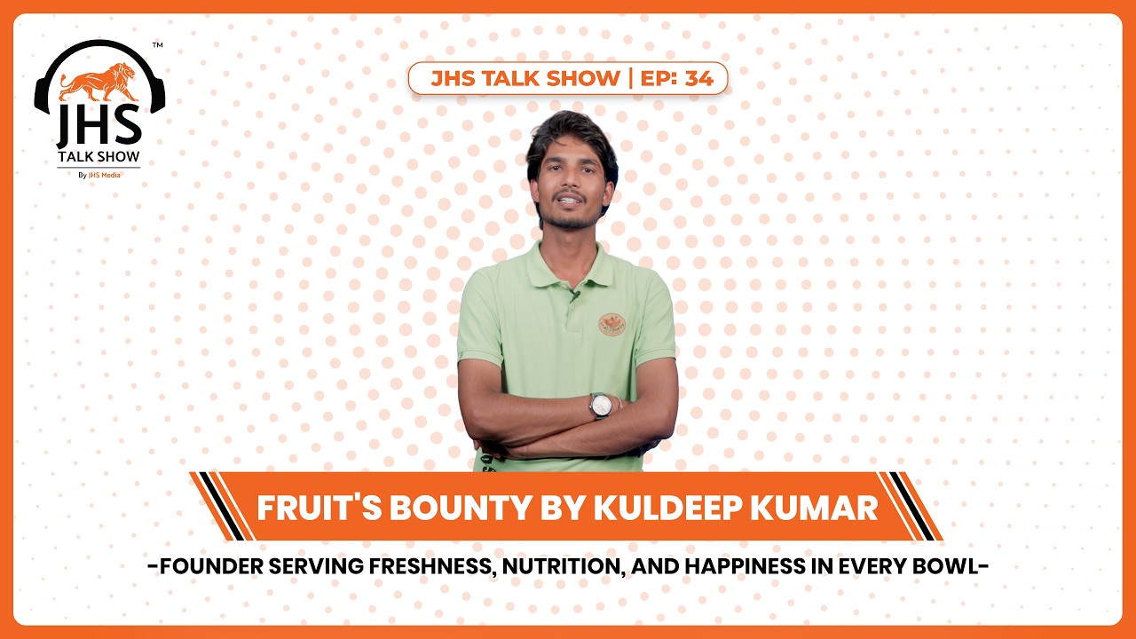Kuldeep’s Fruit's Bounty - From Startup to Success Journey | JHS Talk Show🎙️ | JHS Media | EP: 34