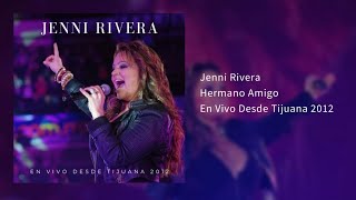 Jenni Rivera - Hermano Amigo (En Vivo Desde Tijuana 2012)