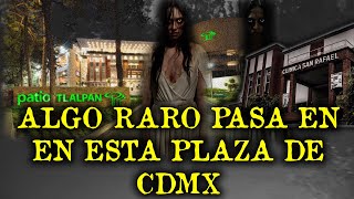 ALGO ATERRADOR SUCEDE EN LA PLAZA PATIO TLALPAN Y OTRAS HISTORIAS ATERRADORAS
