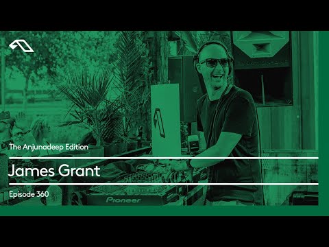 The Anjunadeep Edition 360 with James Grant
