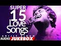 Super 15 Love Song★By Arijit Singh | Audio Jukebox | Romantic Bollywood Songs | NEW LOVE SONGS HINDI