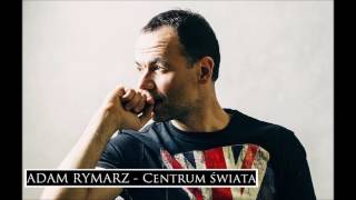 Adam Rymarz - Centrum świata [oficjalne audio]
