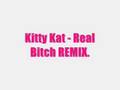 Kitty Kat - Real Bitch (Remix) 