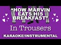 "How Marvin Eats His Breakfast" - In Trousers [Instrumental]